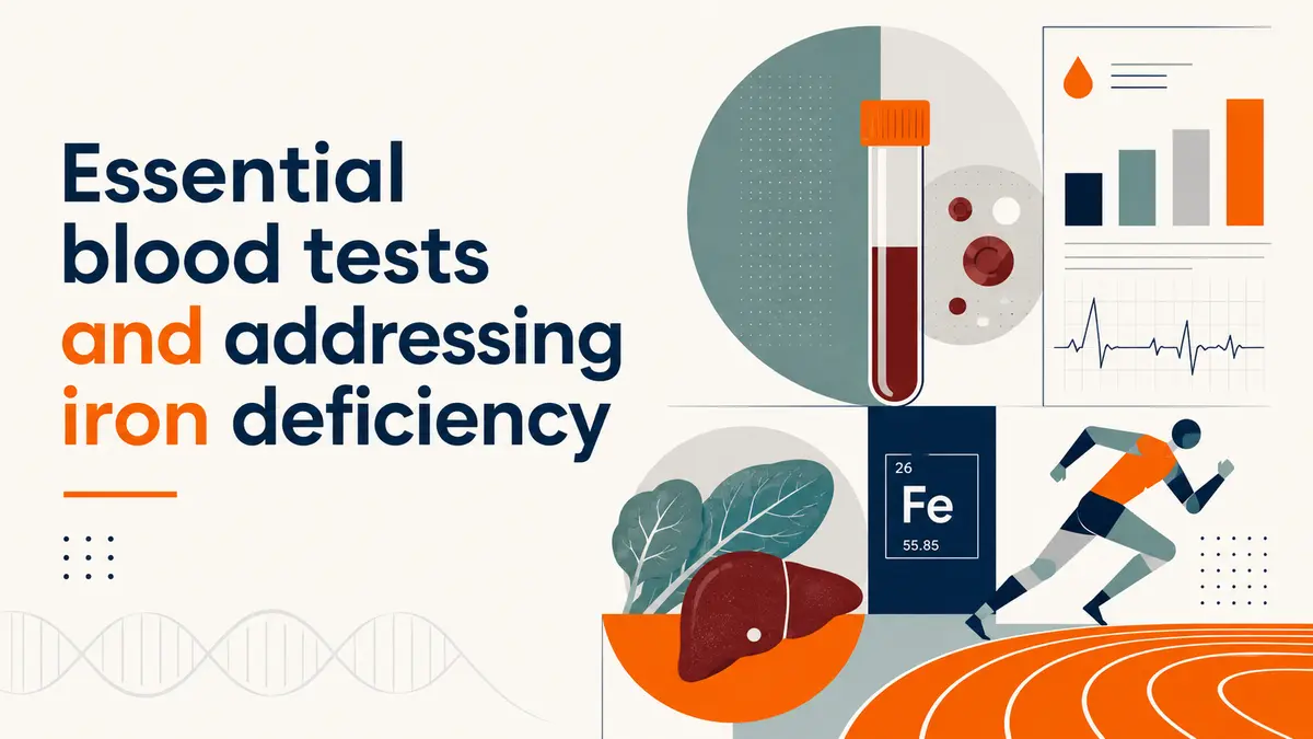 Essential blood tests and addressing iron deficiency