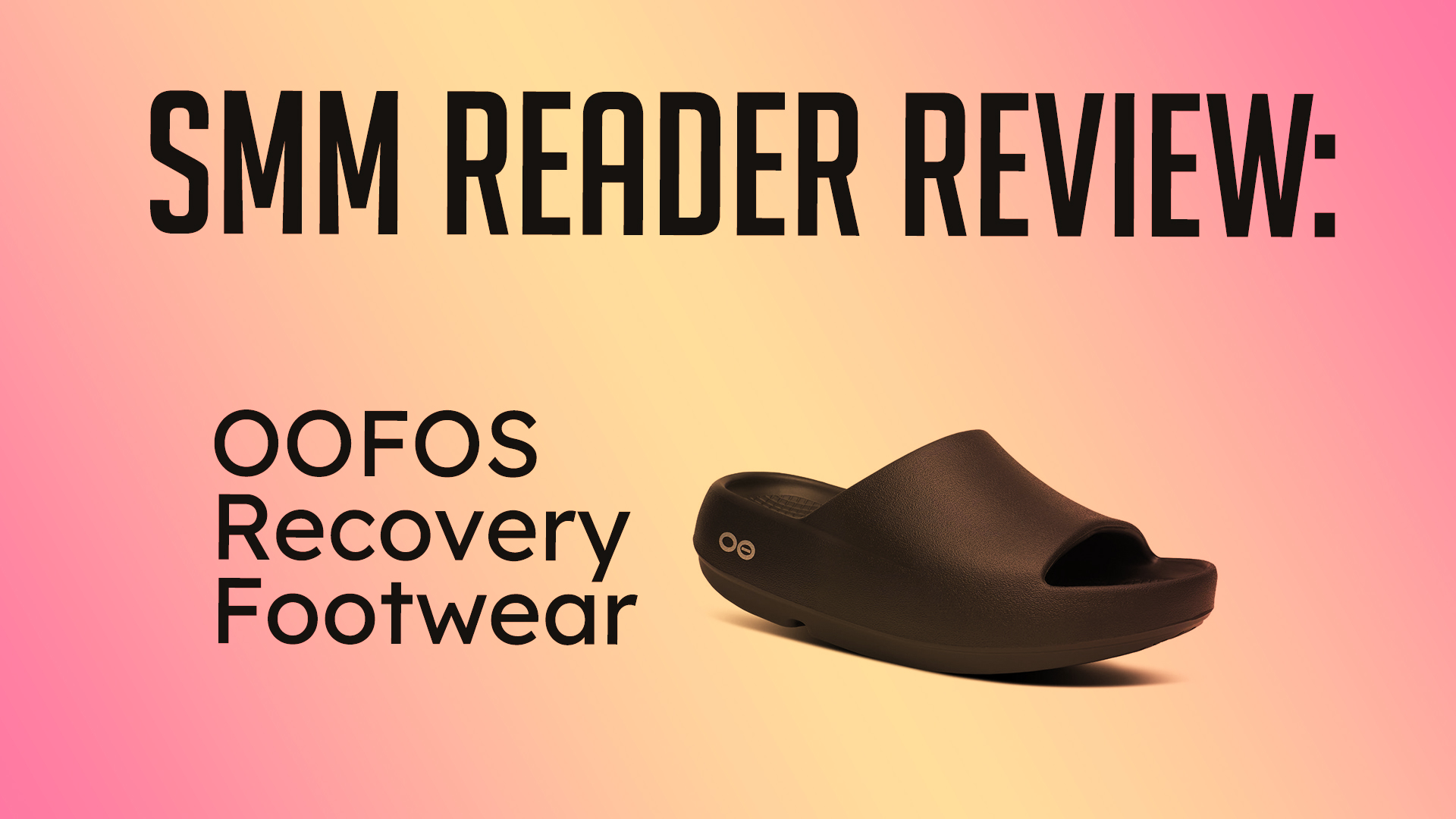 Six Minute Mile Reader Review: OOFOS Recovery Footwear is Comfort Maximized