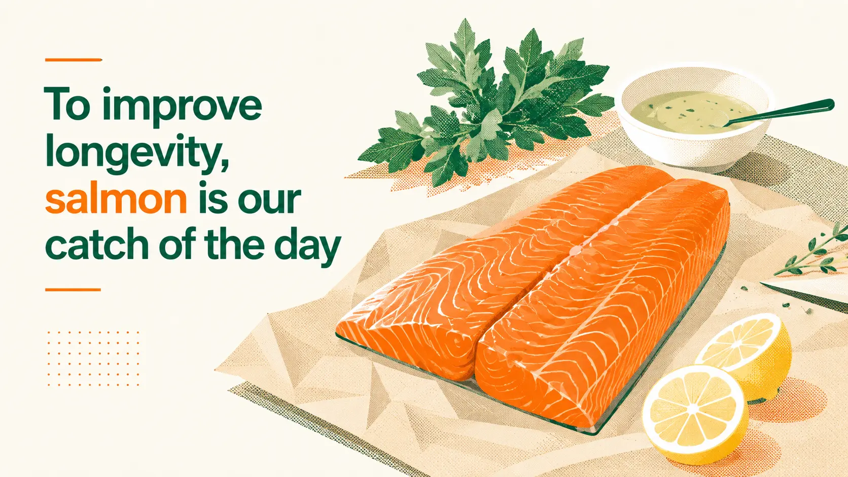 To improve longevity, salmon is our catch of the day