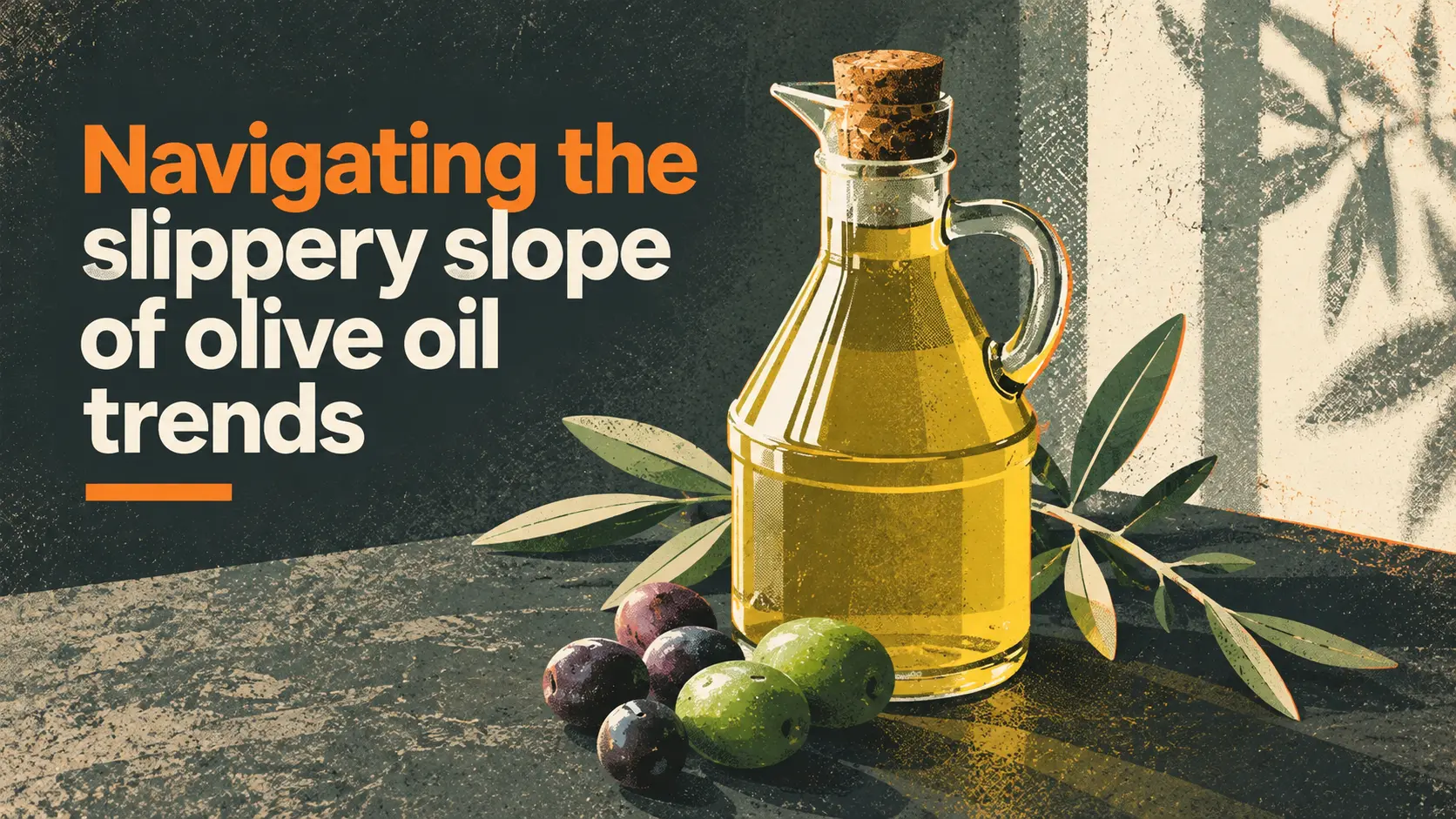 Navigating the slippery slope of olive oil trends