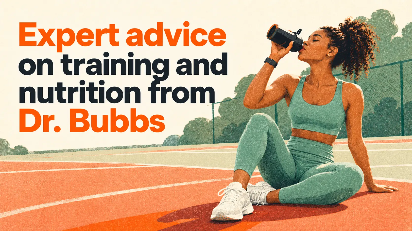 Expert advice on training and nutrition from Dr. Bubbs